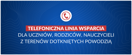 Telefoniczna linia wsparcia dla uczniów, rodziców, nauczycieli z terenów dotkniętych powod